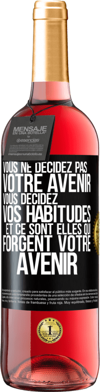 29,95 € | Vin rosé Édition ROSÉ Vous ne décidez pas votre avenir. Vous décidez vos habitudes et ce sont elles qui forgent votre avenir Étiquette Noire. Étiquette personnalisable Vin jeune Récolte 2024 Tempranillo