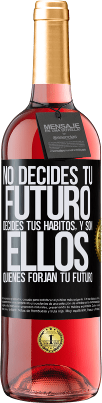 29,95 € | Vino Rosado Edición ROSÉ No decides tu futuro. Decides tus hábitos, y son ellos quienes forjan tu futuro Etiqueta Negra. Etiqueta personalizable Vino joven Cosecha 2024 Tempranillo