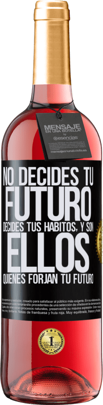 29,95 € | Vino Rosado Edición ROSÉ No decides tu futuro. Decides tus hábitos, y son ellos quienes forjan tu futuro Etiqueta Negra. Etiqueta personalizable Vino joven Cosecha 2025 Tempranillo