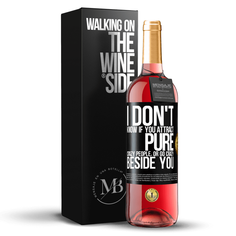 29,95 € Free Shipping | Rosé Wine ROSÉ Edition I don't know if you attract pure crazy people, or go crazy beside you Black Label. Customizable label Young wine Harvest 2021 Tempranillo
