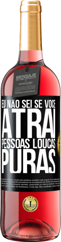 29,95 € | Vinho rosé Edição ROSÉ Eu não sei se você atrai pessoas loucas puras, ou enlouquece ao seu lado Etiqueta Preta. Etiqueta personalizável Vinho jovem Colheita 2025 Tempranillo