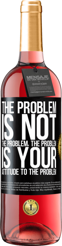 29,95 € Free Shipping | Rosé Wine ROSÉ Edition The problem is not the problem. The problem is your attitude to the problem Black Label. Customizable label Young wine Harvest 2023 Tempranillo