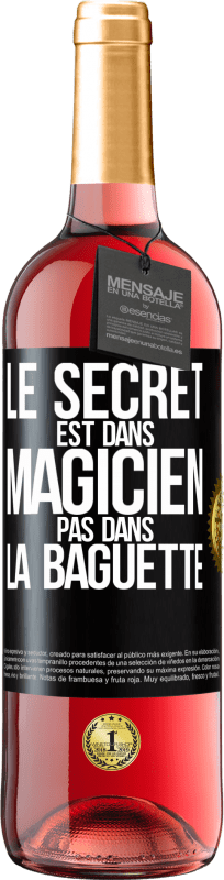 29,95 € | Vin rosé Édition ROSÉ Le secret est dans magicien pas dans la baguette Étiquette Noire. Étiquette personnalisable Vin jeune Récolte 2023 Tempranillo