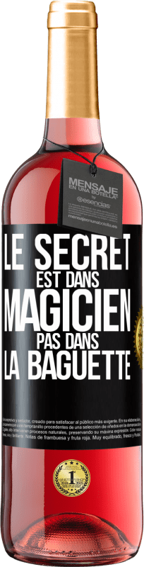 29,95 € | Vin rosé Édition ROSÉ Le secret est dans magicien pas dans la baguette Étiquette Noire. Étiquette personnalisable Vin jeune Récolte 2024 Tempranillo