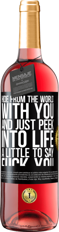 29,95 € | Rosé Wine ROSÉ Edition Hide from the world with you and just peek into life a little to say fuck you Black Label. Customizable label Young wine Harvest 2023 Tempranillo
