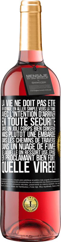 «La vie ne doit pas être un voyage en aller simple vers la tombe, avec l'intention d'arriver en toute sécurité dans un joli corps» Édition ROSÉ