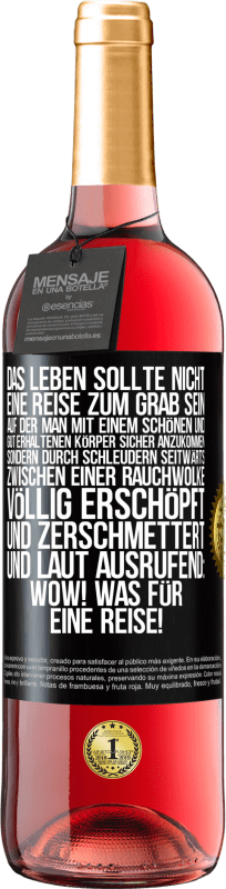 29,95 € | Roséwein ROSÉ Ausgabe Das Leben sollte nicht eine Reise zum Grab sein, auf der man mit einem schönen und gut erhaltenen Körper sicher anzukommen, sond Schwarzes Etikett. Anpassbares Etikett Junger Wein Ernte 2024 Tempranillo