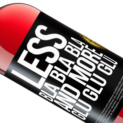 Unique & Personal Expressions. «Less Bla Bla Bla and more Glu Glu Glu» ROSÉ Edition