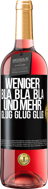 Kostenloser Versand | Roséwein ROSÉ Ausgabe Weniger Bla Bla Bla, und mehr Glug Glug Glug Schwarzes Etikett. Anpassbares Etikett Junger Wein Ernte 2023 Tempranillo