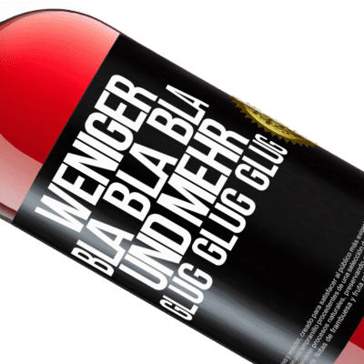 Einzigartige und Persönliche Ausdrücke. «Weniger Bla Bla Bla, und mehr Glug Glug Glug» ROSÉ Ausgabe