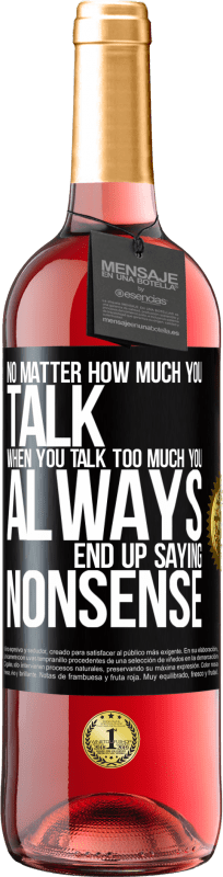 29,95 € | Rosé Wine ROSÉ Edition No matter how much you talk, when you talk too much, you always end up saying nonsense Black Label. Customizable label Young wine Harvest 2023 Tempranillo