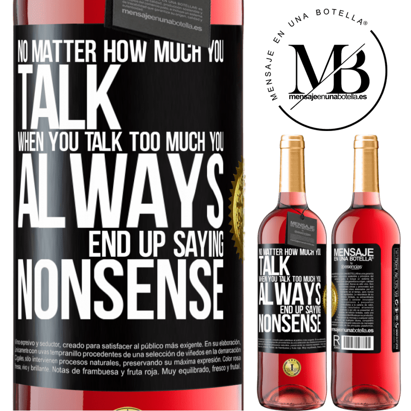 29,95 € Free Shipping | Rosé Wine ROSÉ Edition No matter how much you talk, when you talk too much, you always end up saying nonsense Black Label. Customizable label Young wine Harvest 2022 Tempranillo