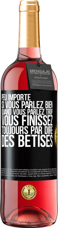 29,95 € | Vin rosé Édition ROSÉ Peu importe si vous parlez bien, quand vous parlez trop vous finissez toujours par dire des bêtises Étiquette Noire. Étiquette personnalisable Vin jeune Récolte 2024 Tempranillo