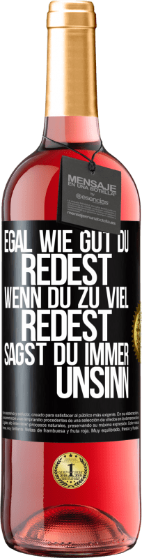 29,95 € | Roséwein ROSÉ Ausgabe Egal wie gut du redest, wenn du zu viel redest, sagst du immer Unsinn Schwarzes Etikett. Anpassbares Etikett Junger Wein Ernte 2023 Tempranillo