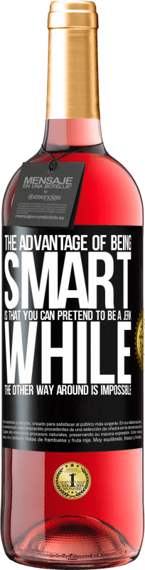 29,95 € Free Shipping | Rosé Wine ROSÉ Edition The advantage of being smart is that you can pretend to be a jerk, while the other way around is impossible Black Label. Customizable label Young wine Harvest 2022 Tempranillo