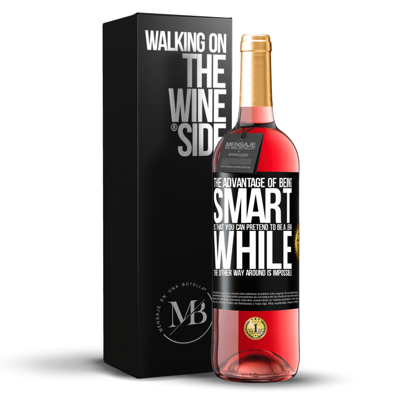 29,95 € Free Shipping | Rosé Wine ROSÉ Edition The advantage of being smart is that you can pretend to be a jerk, while the other way around is impossible Black Label. Customizable label Young wine Harvest 2022 Tempranillo