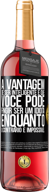 29,95 € | Vinho rosé Edição ROSÉ A vantagem de ser inteligente é que você pode fingir ser um idiota, enquanto o contrário é impossível Etiqueta Preta. Etiqueta personalizável Vinho jovem Colheita 2025 Tempranillo