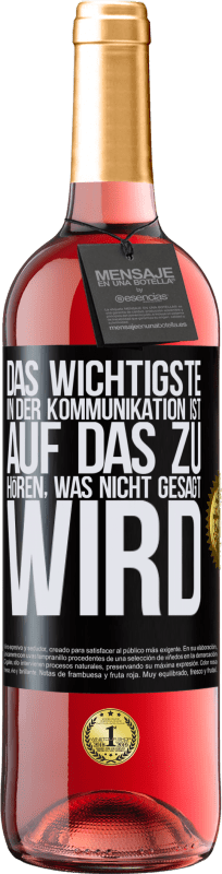 29,95 € | Roséwein ROSÉ Ausgabe Das Wichtigste in der Kommunikation ist, auf das zu hören, was nicht gesagt wird Schwarzes Etikett. Anpassbares Etikett Junger Wein Ernte 2024 Tempranillo