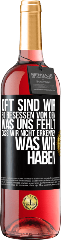 «Oft sind wir so besessen von dem, was uns fehlt, dass wir nicht erkennen, was wir haben» ROSÉ Ausgabe