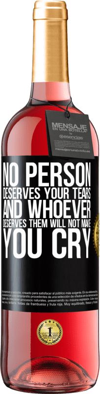 29,95 € | Rosé Wine ROSÉ Edition No person deserves your tears, and whoever deserves them will not make you cry Black Label. Customizable label Young wine Harvest 2023 Tempranillo