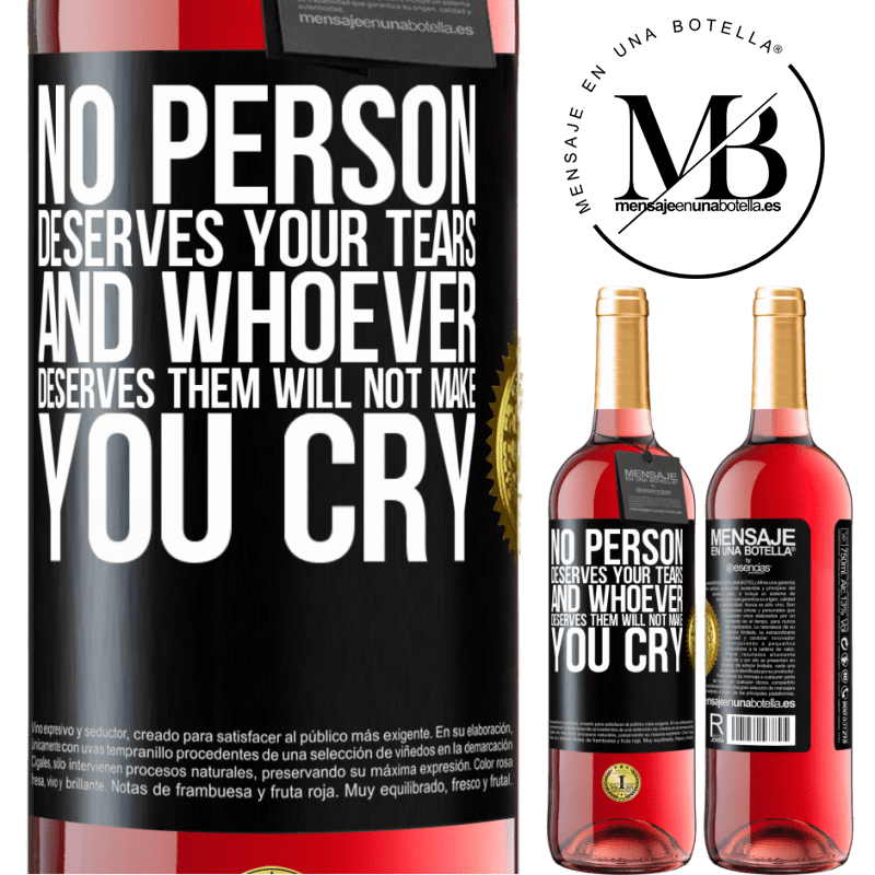 29,95 € Free Shipping | Rosé Wine ROSÉ Edition No person deserves your tears, and whoever deserves them will not make you cry Black Label. Customizable label Young wine Harvest 2021 Tempranillo