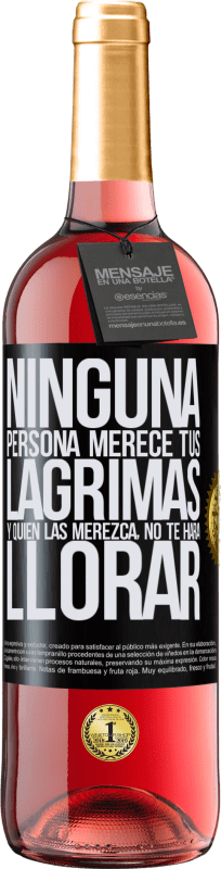 29,95 € | Vino Rosado Edición ROSÉ Ninguna persona merece tus lágrimas, y quien las merezca, no te hará llorar Etiqueta Negra. Etiqueta personalizable Vino joven Cosecha 2025 Tempranillo