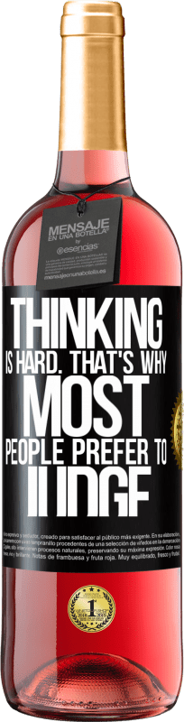 «Thinking is hard. That's why most people prefer to judge» ROSÉ Edition