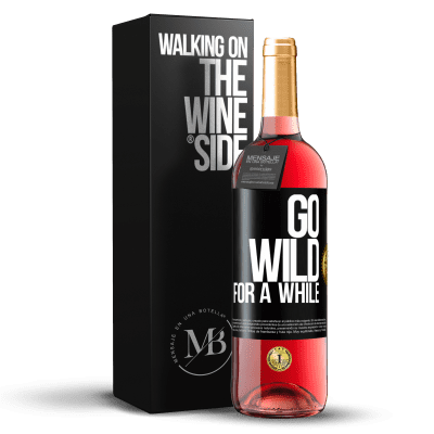 «Go wild for a while» ROSÉ Edition