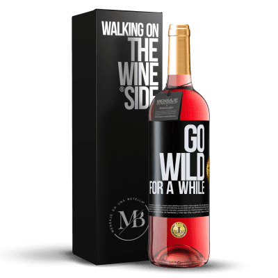 «Go wild for a while» ROSÉ Ausgabe
