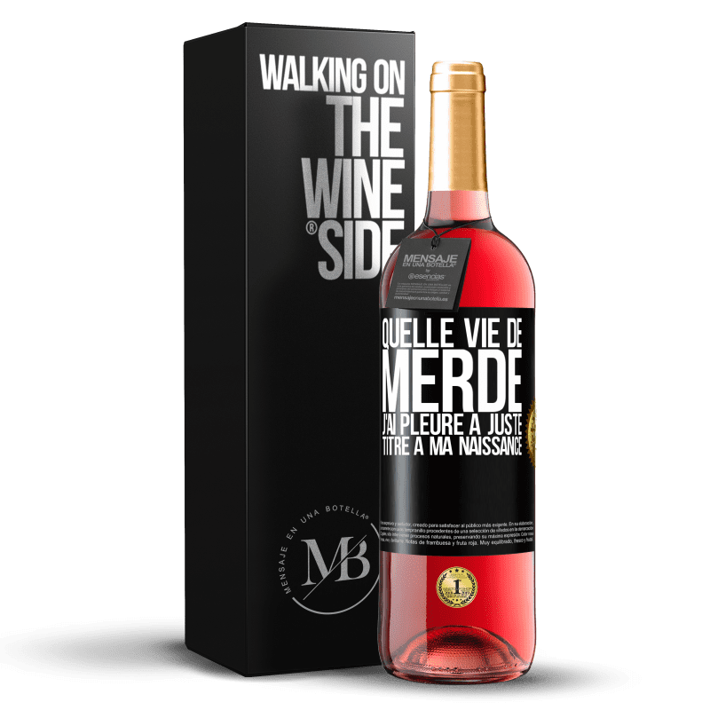 29,95 € Envoi gratuit | Vin rosé Édition ROSÉ Quelle vie de merde, j'ai pleuré à juste titre à ma naissance Étiquette Noire. Étiquette personnalisable Vin jeune Récolte 2024 Tempranillo