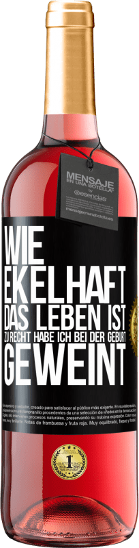 29,95 € | Roséwein ROSÉ Ausgabe Wie ekelhaft das Leben ist, zu Recht habe ich bei der Geburt geweint Schwarzes Etikett. Anpassbares Etikett Junger Wein Ernte 2025 Tempranillo