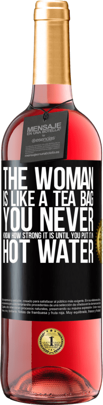 29,95 € | Rosé Wine ROSÉ Edition The woman is like a tea bag. You never know how strong it is until you put it in hot water Black Label. Customizable label Young wine Harvest 2024 Tempranillo