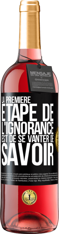 «La première étape de l'ignorance est de se vanter de savoir» Édition ROSÉ