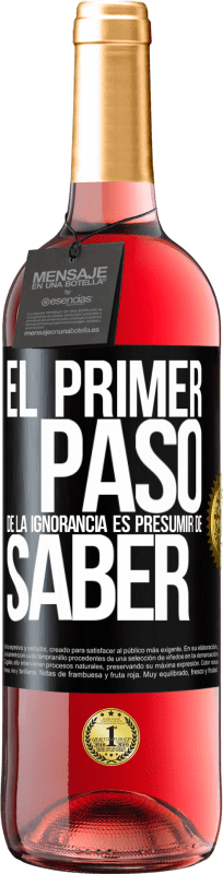 «El primer paso de la ignorancia es presumir de saber» Edición ROSÉ