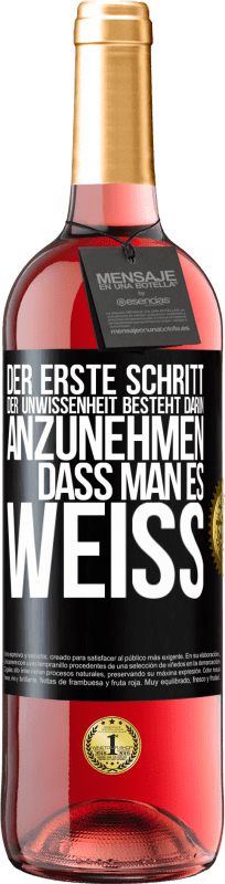 29,95 € | Roséwein ROSÉ Ausgabe Der erste Schritt der Unwissenheit besteht darin, anzunehmen, dass man es weiß Schwarzes Etikett. Anpassbares Etikett Junger Wein Ernte 2023 Tempranillo