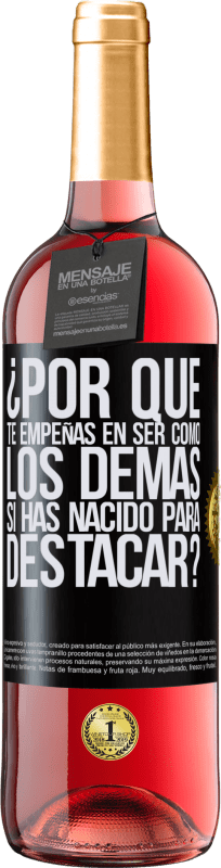 29,95 € Envío gratis | Vino Rosado Edición ROSÉ ¿Por qué te empeñas en ser como los demás, si has nacido para destacar? Etiqueta Negra. Etiqueta personalizable Vino joven Cosecha 2025 Tempranillo