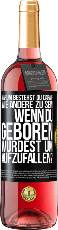 29,95 € | Roséwein ROSÉ Ausgabe Warum bestehst du darauf, wie andere zu sein, wenn du geboren wurdest um aufzufallen? Schwarzes Etikett. Anpassbares Etikett Junger Wein Ernte 2024 Tempranillo