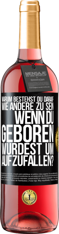 29,95 € Kostenloser Versand | Roséwein ROSÉ Ausgabe Warum bestehst du darauf, wie andere zu sein, wenn du geboren wurdest um aufzufallen? Schwarzes Etikett. Anpassbares Etikett Junger Wein Ernte 2025 Tempranillo