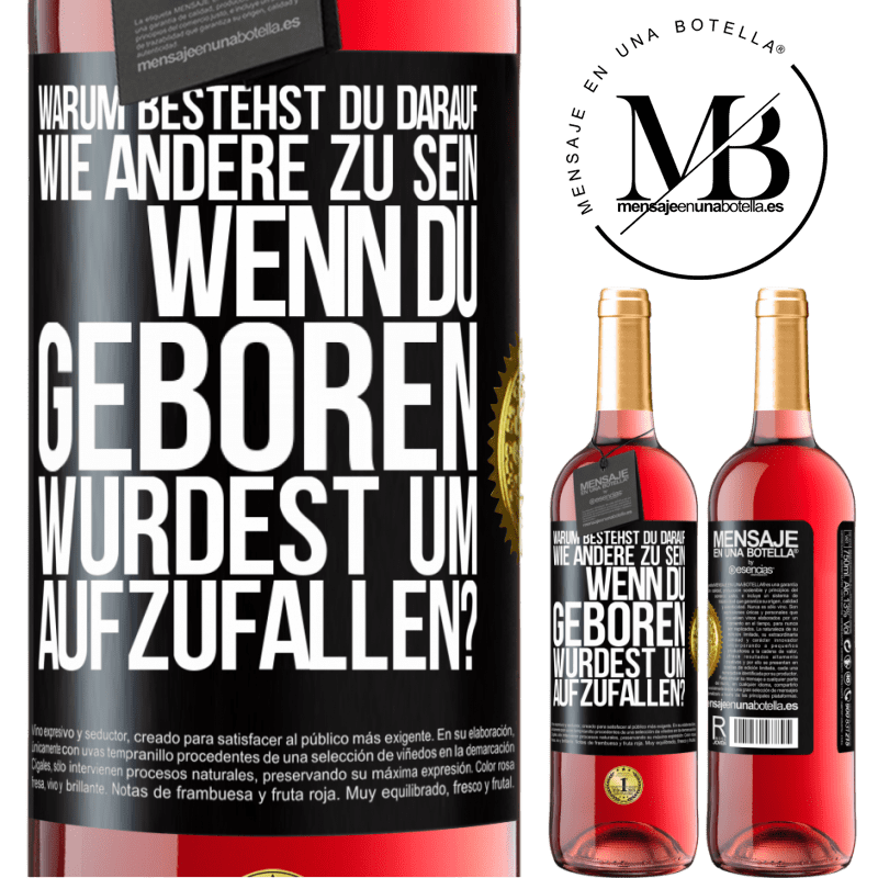 29,95 € Kostenloser Versand | Roséwein ROSÉ Ausgabe Warum bestehst du darauf, wie andere zu sein, wenn du geboren wurdest um aufzufallen? Schwarzes Etikett. Anpassbares Etikett Junger Wein Ernte 2023 Tempranillo