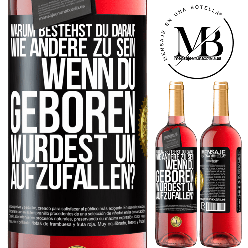 29,95 € Kostenloser Versand | Roséwein ROSÉ Ausgabe Warum bestehst du darauf, wie andere zu sein, wenn du geboren wurdest um aufzufallen? Schwarzes Etikett. Anpassbares Etikett Junger Wein Ernte 2025 Tempranillo