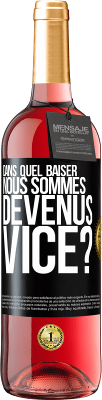 29,95 € | Vin rosé Édition ROSÉ Dans quel baiser nous sommes devenus vice? Étiquette Noire. Étiquette personnalisable Vin jeune Récolte 2025 Tempranillo
