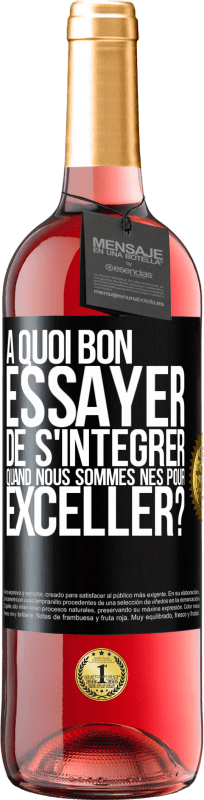 29,95 € | Vin rosé Édition ROSÉ À quoi bon essayer de s'intégrer quand nous sommes nés pour exceller? Étiquette Noire. Étiquette personnalisable Vin jeune Récolte 2024 Tempranillo