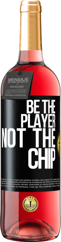 «Be the player, not the chip» ROSÉ Edition