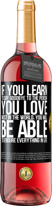 29,95 € | Rosé Wine ROSÉ Edition If you learn to say goodbye to the person you love most in the world, you will be able to endure everything in life Black Label. Customizable label Young wine Harvest 2023 Tempranillo