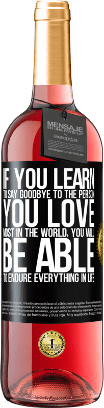 29,95 € | Rosé Wine ROSÉ Edition If you learn to say goodbye to the person you love most in the world, you will be able to endure everything in life Black Label. Customizable label Young wine Harvest 2024 Tempranillo