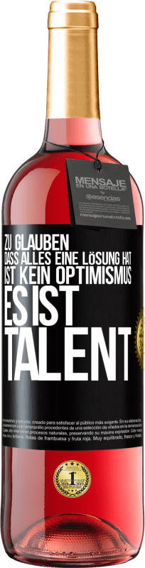 29,95 € | Roséwein ROSÉ Ausgabe Zu glauben. dass alles eine Lösung hat ist kein Optimismus. Es ist Talent Schwarzes Etikett. Anpassbares Etikett Junger Wein Ernte 2023 Tempranillo
