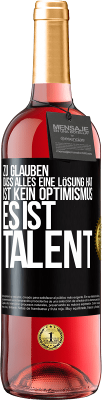 29,95 € Kostenloser Versand | Roséwein ROSÉ Ausgabe Zu glauben. dass alles eine Lösung hat ist kein Optimismus. Es ist Talent Schwarzes Etikett. Anpassbares Etikett Junger Wein Ernte 2025 Tempranillo