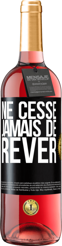 29,95 € | Vin rosé Édition ROSÉ Ne cesse jamais de rêver Étiquette Noire. Étiquette personnalisable Vin jeune Récolte 2023 Tempranillo