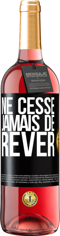 29,95 € | Vin rosé Édition ROSÉ Ne cesse jamais de rêver Étiquette Noire. Étiquette personnalisable Vin jeune Récolte 2024 Tempranillo