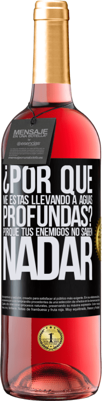 «¿Por qué me estás llevando a aguas profundas? Porque tus enemigos no saben nadar» Edición ROSÉ